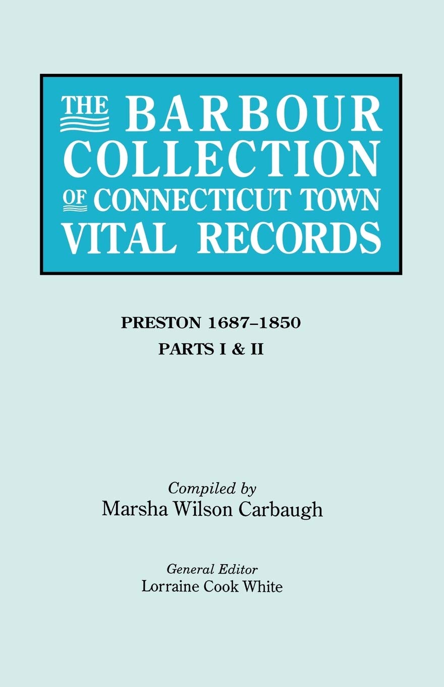 The Barbour Collection Of Connecticut Town Vital Records. Volume 35: Preston, Parts I & Ii (16871850),Used