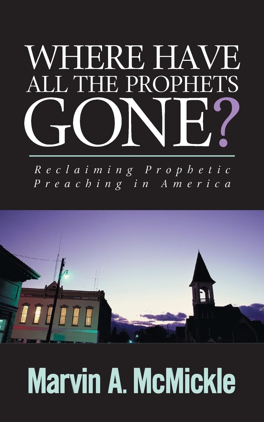 Where Have All the Prophets Gone: Reclaiming Prophetic Preaching in America,Used