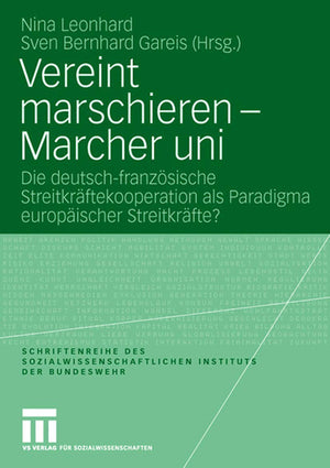 Vereint marschieren  Marcher uni: Die deutschfranzsische Streitkrftekooperation als Paradigma europischer Streitkrfte? (Schrif,Used