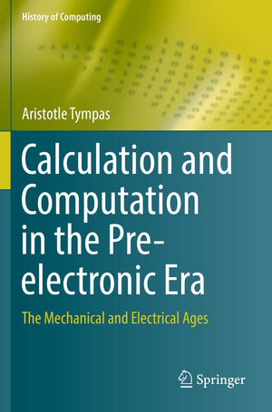 Calculation and Computation in the Preelectronic Era: The Mechanical and Electrical Ages (History of Computing),Used