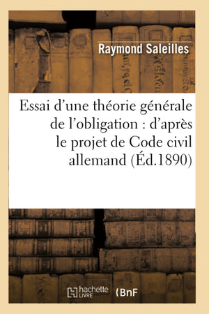 Essai D'Une Thorie Gnrale De L'Obligation: D'Aprs Le Projet De Code Civil Allemand (D.1890) (Sciences Sociales) (French ,New