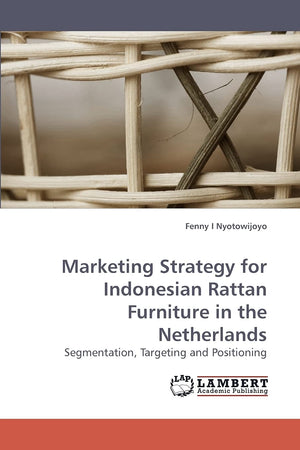Marketing Strategy for Indonesian Rattan Furniture in the Netherlands: Segmentation, Targeting and Positioning,Used