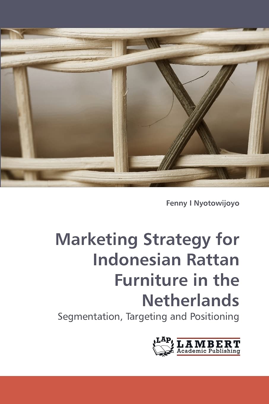 Marketing Strategy for Indonesian Rattan Furniture in the Netherlands: Segmentation, Targeting and Positioning,Used