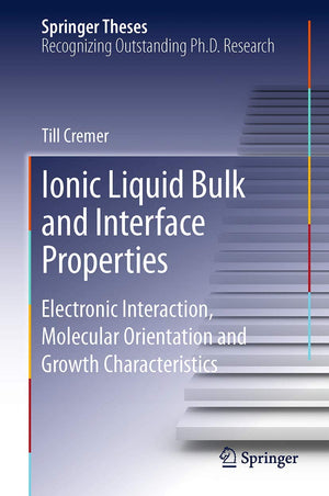 Ionic Liquid Bulk and Interface Properties: Electronic Interaction, Molecular Orientation and Growth Characteristics (Springer T,Used