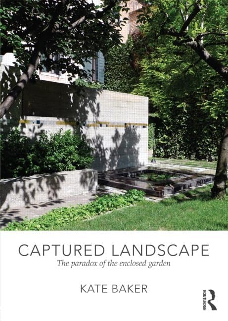 Captured Landscape: The Paradox Of The Enclosed Garden