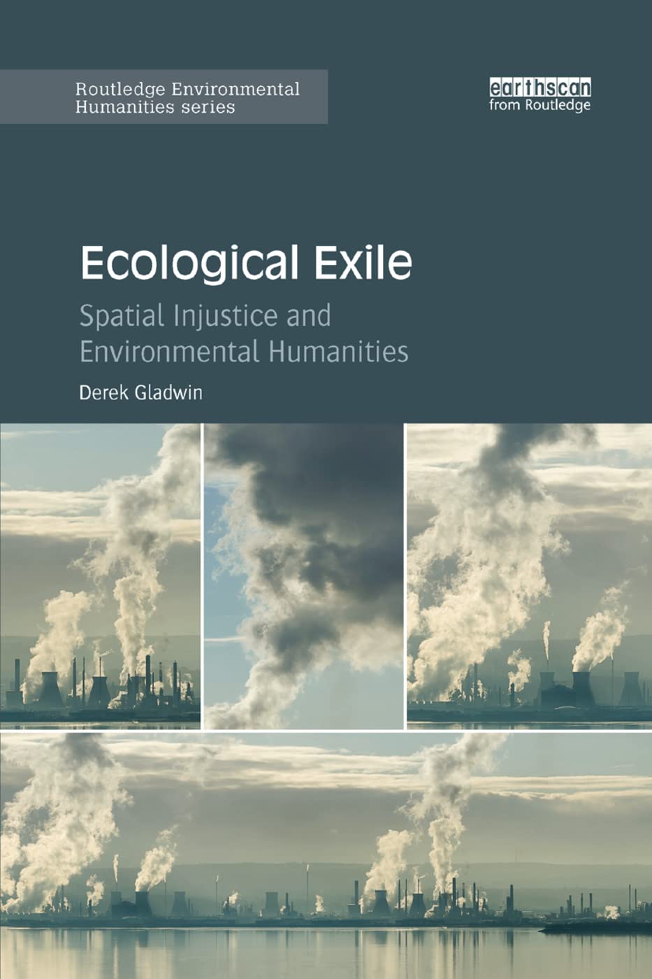 Ecological Exile: Spatial Injustice and Environmental Humanities (Routledge Environmental Humanities),New