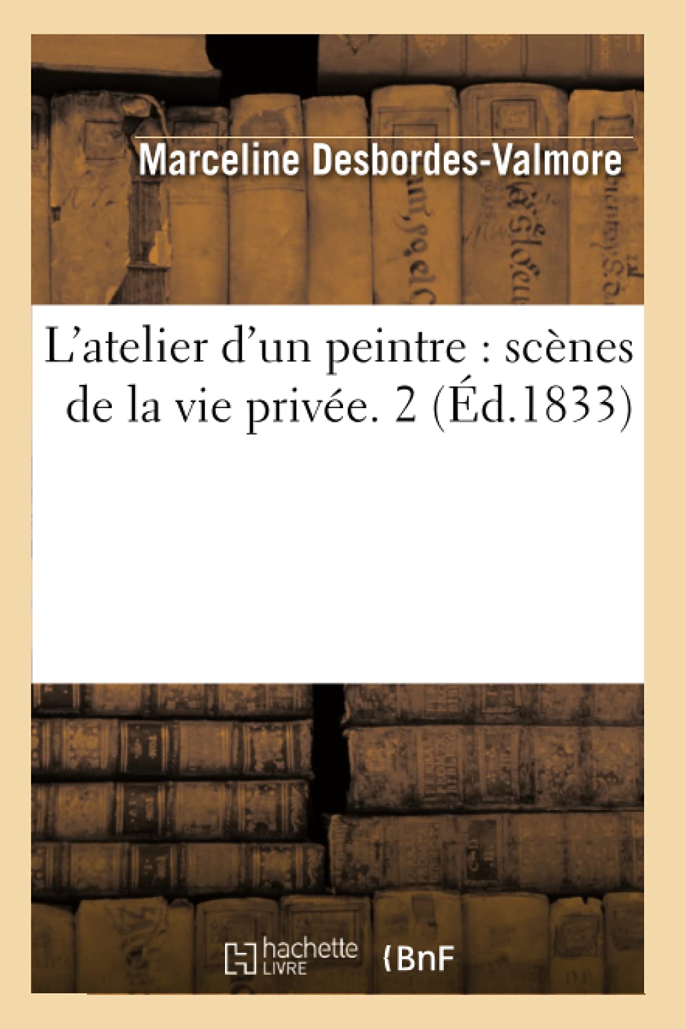 L'Atelier D'Un Peintre: Scnes De La Vie Prive. 2 (D.1833) (Litterature) (French Edition),New