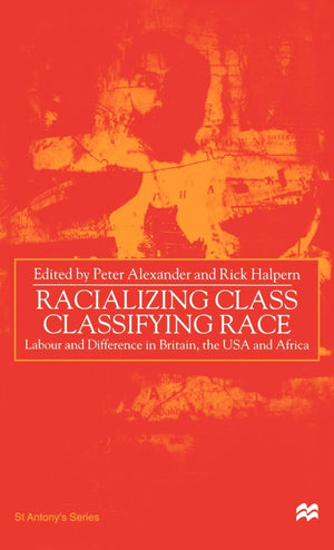 Racializing Class, Classifying Race: Labour and Difference in Britain, the USA and Africa (St Antony's Series),Used
