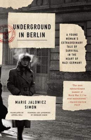 Underground in Berlin: A Young Woman s Extraordinary Tale of Survival in the Heart of Nazi Germany