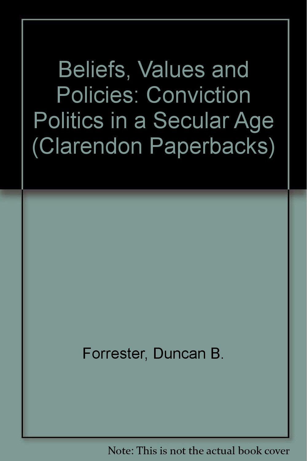 Beliefs, Values and Policies: Conviction Politics in a Secular Age,Used