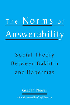 The Norms of Answerability: Social Theory Between Bakhtin and Habermas,Used