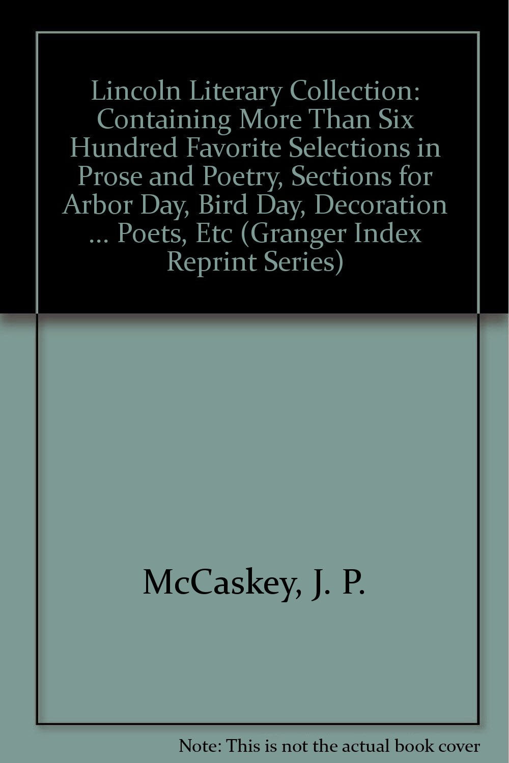 Lincoln Literary Collection: Containing More Than Six Hundred Favorite Selections in Prose and Poetry, Sections for Arbor Day, B,Used