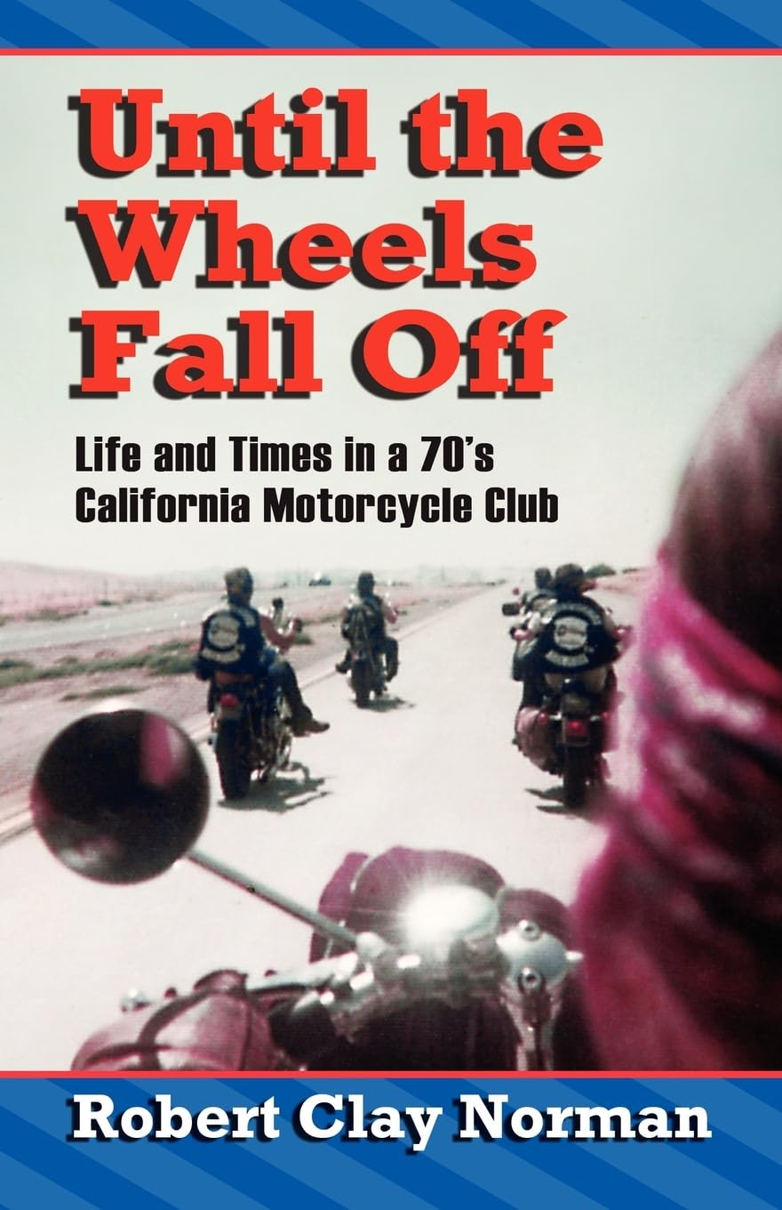Until the Wheels Fall Off: Life and Times in the 70's California Motorcycle Club,Used