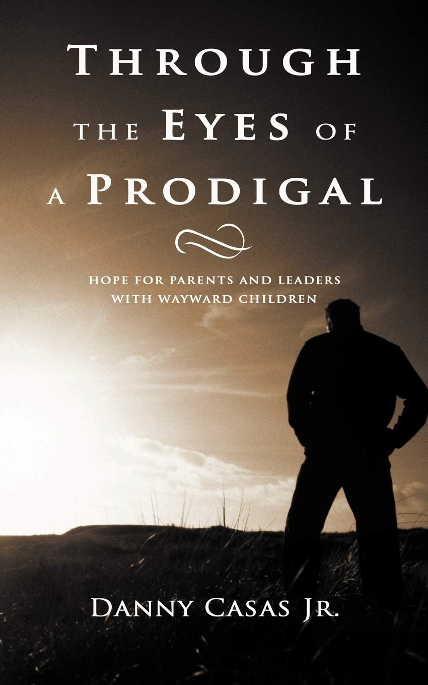Through the Eyes of a Prodigal: Hope for Parents and Leaders With Wayward Children,Used