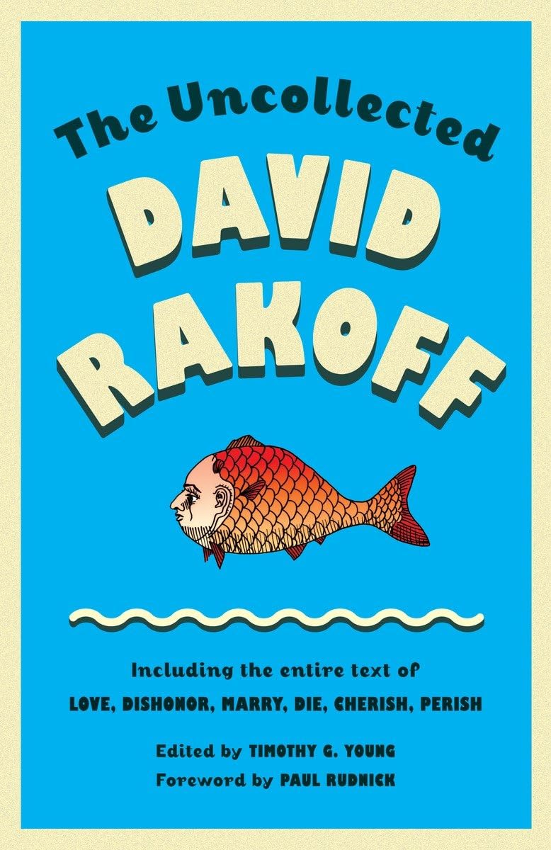 The Uncollected David Rakoff: Including The Entire Text Of Love, Dishonor, Marry, Die, Cherish, Perish (Anchor Books Original)