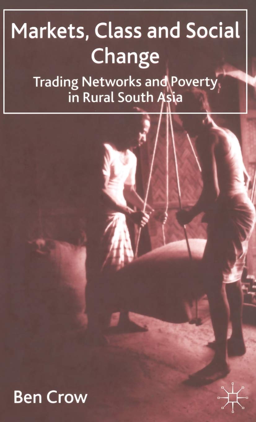 Markets, Class and Social Change: Trading Networks and Poverty in Rural South Asia,Used