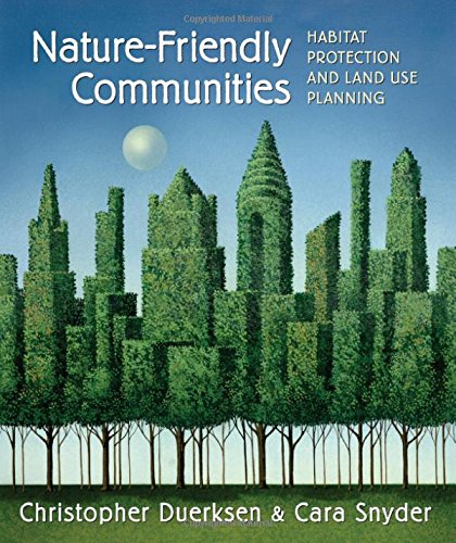 NatureFriendly Communities: Habitat Protection And Land Use Planning,New