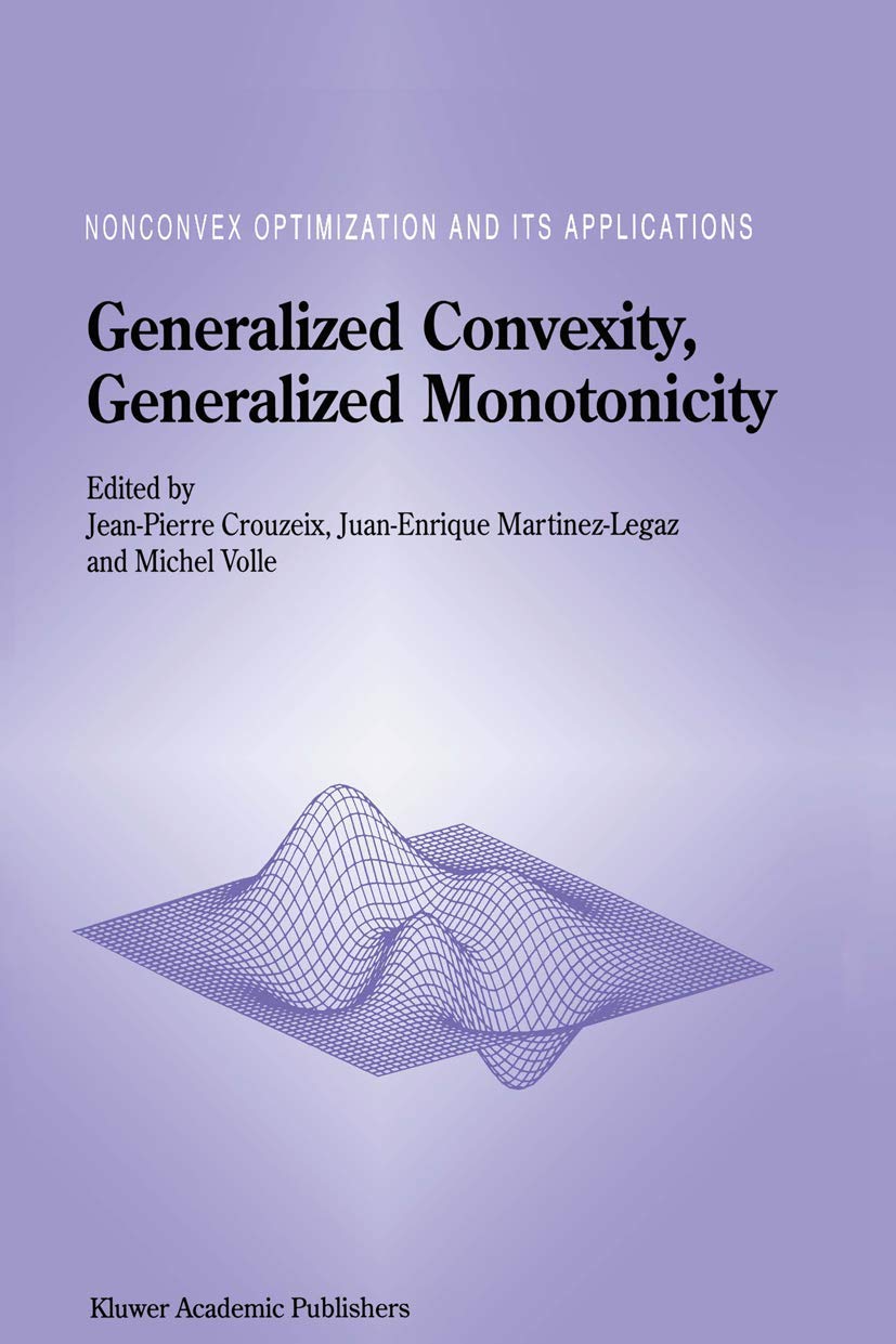 Generalized Convexity, Generalized Monotonicity: Recent Results: Recent Results (Nonconvex Optimization and Its Applications),Used