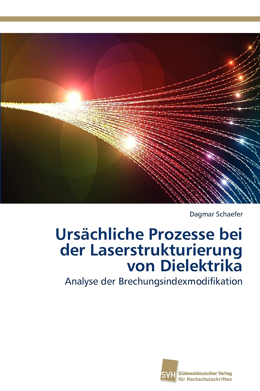 Urschliche Prozesse bei der Laserstrukturierung von Dielektrika: Analyse der Brechungsindexmodifikation (German Edition),Used