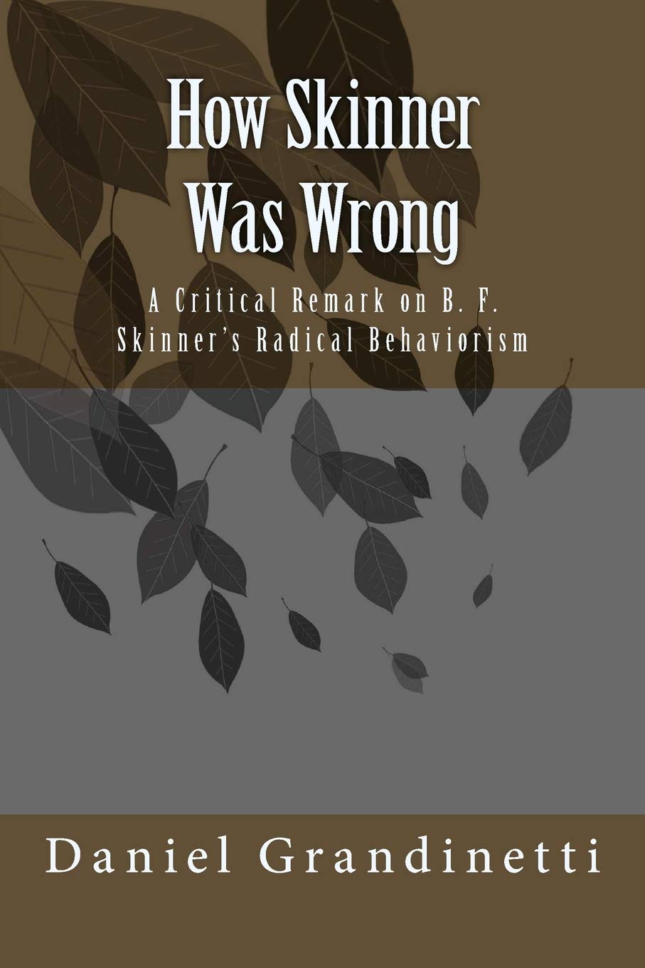 How Was Skinner Wrong: A Critical Remark on B. F. Skinners Radical Behaviorism,New