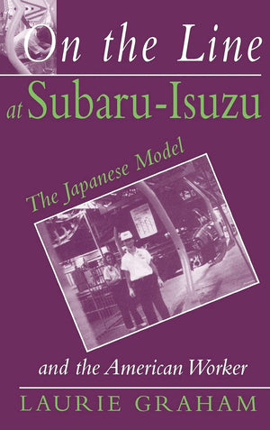 On the Line at SubaruIsuzu: The Japanese Model and the American Worker,Used