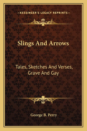 Slings And Arrows: Tales, Sketches And Verses, Grave And Gay,Used