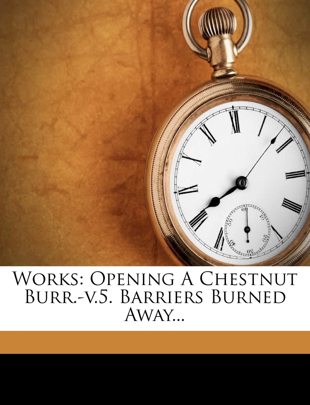 Works: Opening a Chestnut Burr.V.5. Barriers Burned Away...,New