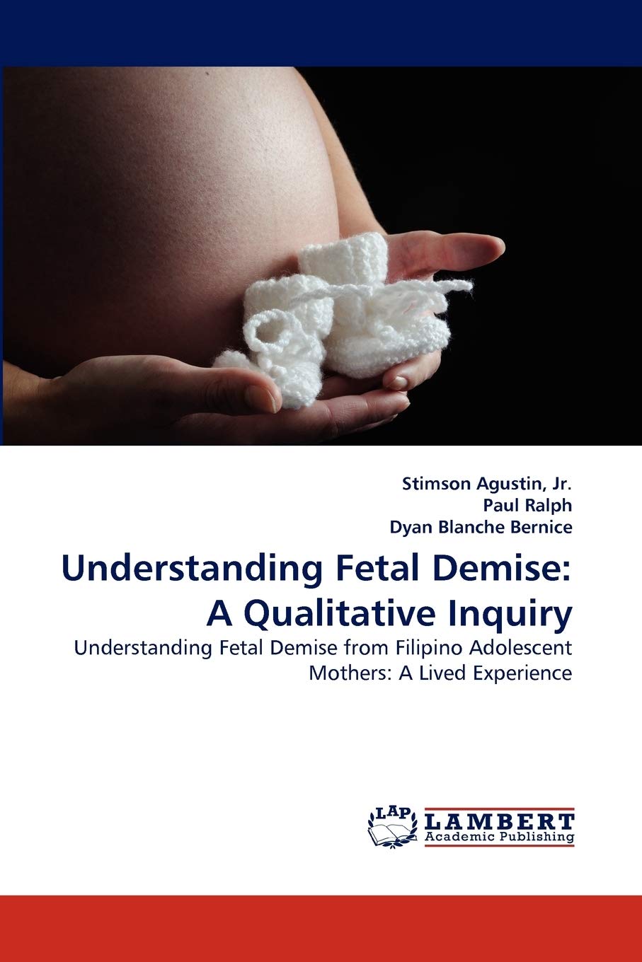 Understanding Fetal Demise: A Qualitative Inquiry: Understanding Fetal Demise from Filipino Adolescent Mothers: A Lived Experien,Used