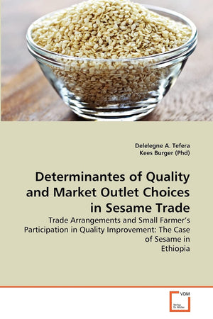 Determinantes of Quality and Market Outlet Choices in Sesame Trade: Trade Arrangements and Small Farmer's Participation in Quali,Used