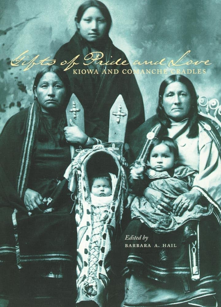 Gifts Of Pride And Love: Kiowa And Comanche Cradles,New