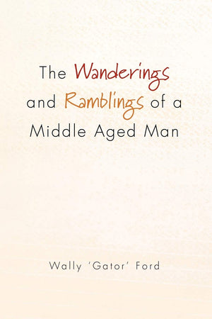 The Wanderings And Ramblings Of A Middle Aged Man,New