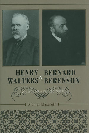 Henry Walters and Bernard Berenson: Collector and Connoisseur,New