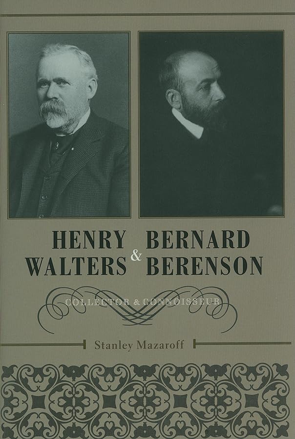 Henry Walters and Bernard Berenson: Collector and Connoisseur,Used