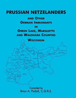 Prussian Netzelanders And Other German Immigrants In Green Lake, Marquette & Waushara Counties, Wisconsin,New
