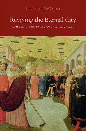 Reviving the Eternal City: Rome and the Papal Court, 14201447 (I Tatti Studies in Italian Renaissance History),Used