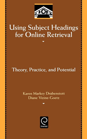 Using Subject Headings for Online Retrieval: Theory, Practice and Potential (Library and Information Science, 94),Used