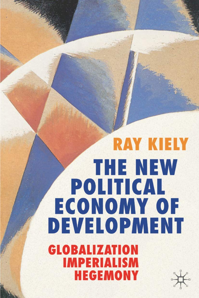 The New Political Economy of Development: Globalization, Imperialism, Hegemony,New