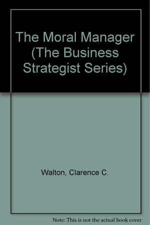 The Moral Manager (The Business Strategist Series),Used