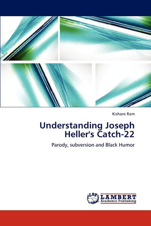 Understanding Joseph Heller's Catch22: Parody, subversion and Black Humor,Used