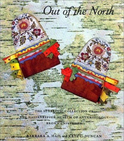Out Of The North, The Subarctic Collection Of The Haffenreffer Museum Of Anthropology, Brown University