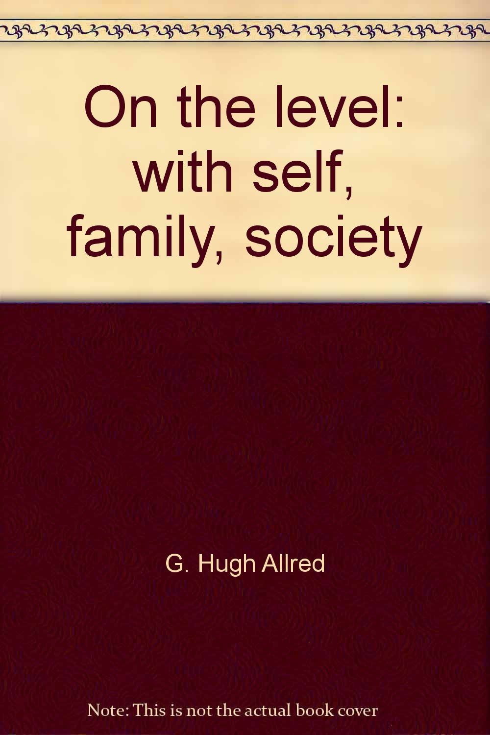 On the level: with self, family, society,Used