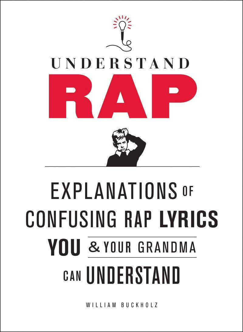 Understand Rap: Explanations Of Confusing Rap Lyrics You And Your Grandma Can Understand