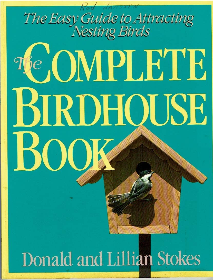 The Complete Birdhouse Book: The Easy Guide to Attracting Nesting Birds,New