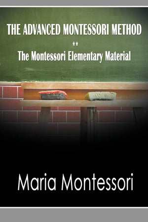 The Advanced Montessori Method  The Montessori Elementary Material,Used