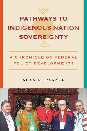 Pathways to Indigenous Nation Sovereignty: A Chronicle of Federal Policy Developments (Makwa Enewed),Used
