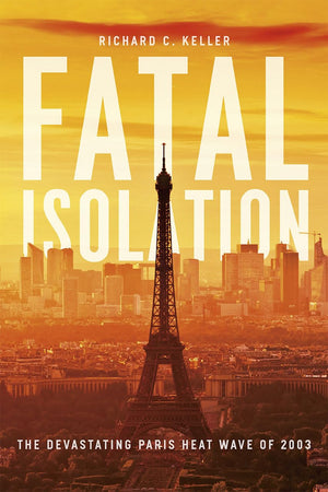 Fatal Isolation: The Devastating Paris Heat Wave of 2003,Used