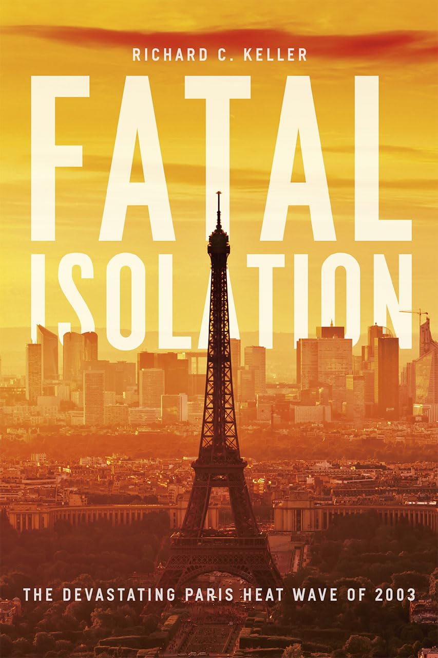 Fatal Isolation: The Devastating Paris Heat Wave of 2003,Used