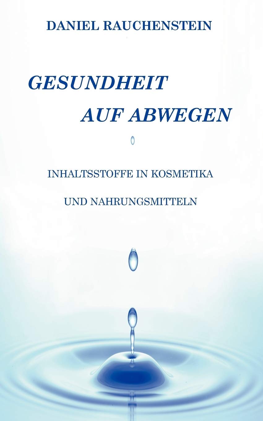 Gesundheit auf Abwegen: Inhaltsstoffe in Kosmetika und Nahrungsmitteln (German Edition),Used