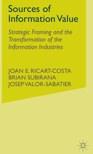 Sources of Information Value: Strategic Framing and the Transformation of the Information Industries,Used
