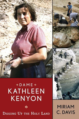 Dame Kathleen Kenyon: Digging Up the Holy Land (UCL Institute of Archaeology Publications),Used